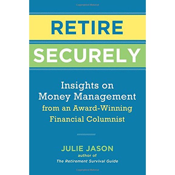 Pre-Owned Retire Securely: Insights on Money Management from an Award-Winning Financial Columnist (Paperback) 1454928859 9781454928850