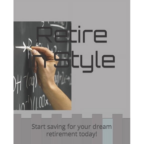 Retire in Style: Start saving for your dream retirement today! (Paperback)