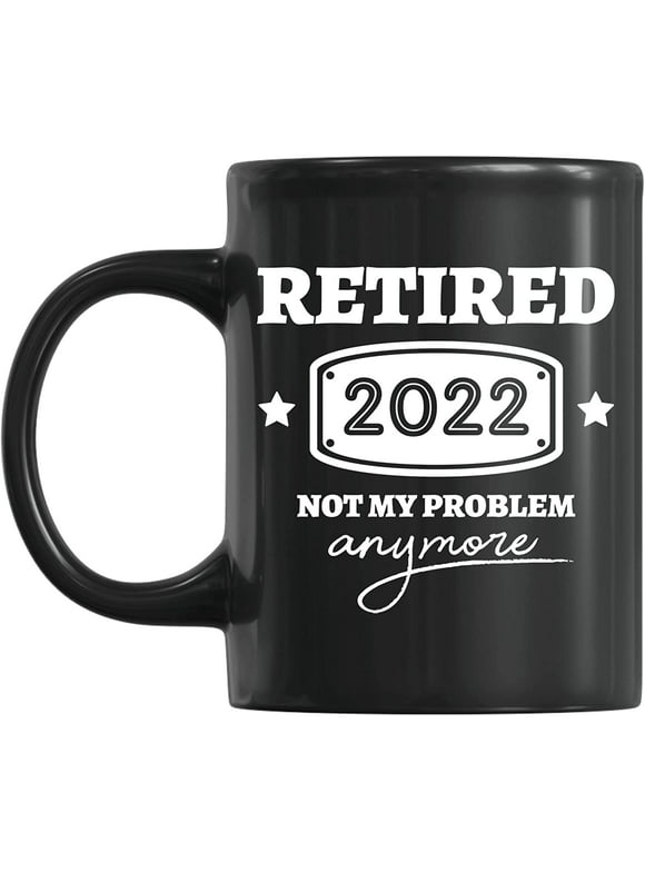 Retired 2022 Not My Problem Anymore, Happy Retirement Coffee Mug, Funny Retirement Gifts Basket For Men and Women, Humorous Retirement Gifts, Retirement Gag Gifts For Men 2022, Retirement Mugs For Men