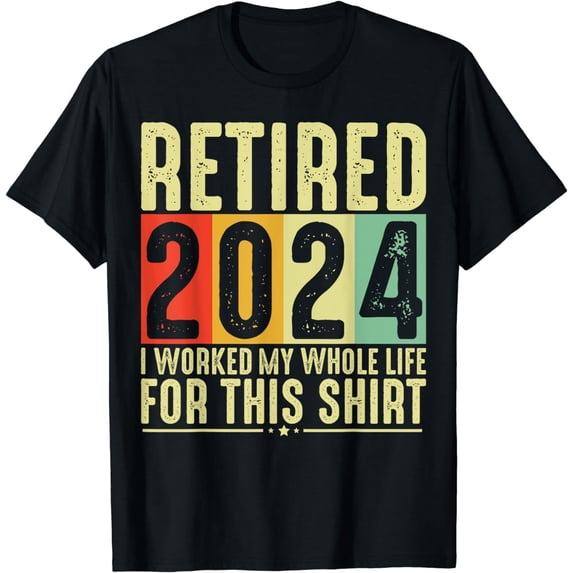 Retired 2024 I Worked My Whole Life For This Retirement T-Shirt