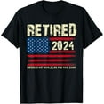 Retired 2024 I Worked My Whole Life For This Retirement TShirt