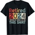 thumbnail image 1 of Retired 2024 I Worked My Whole Life For This Retirement T-Shirt, 1 of 4