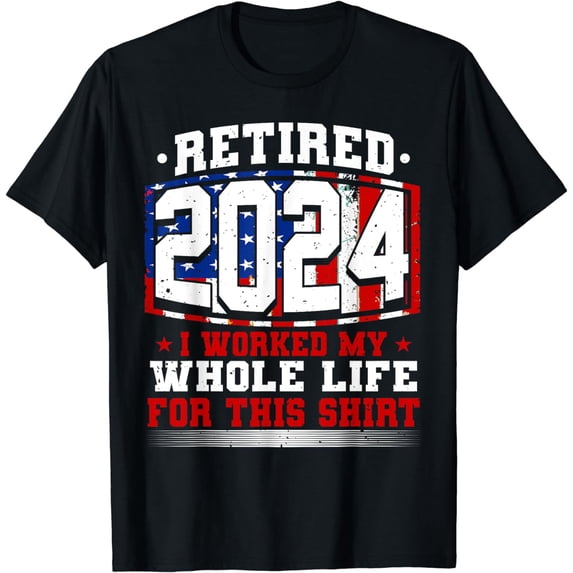 Retired 2024 I Worked My Whole Life, Retirement & Retiree T-Shirt