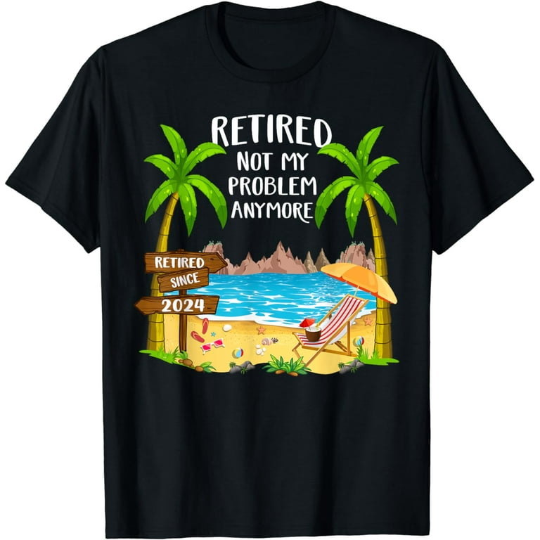 Retired 2019 Shirt Not My Problem Anymore - Retirement Gift