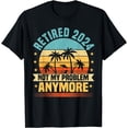 thumbnail image 1 of Retired 2024 Not My Problem Anymore, Retirement & Retiree T-Shirt, 1 of 4