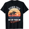 Retired 2024 Not My Problem Anymore Vintage Retirement TShirt