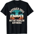thumbnail image 1 of Retired 2024 Not My Problem Retire Retiring Funny Retirement T-Shirt, 1 of 4