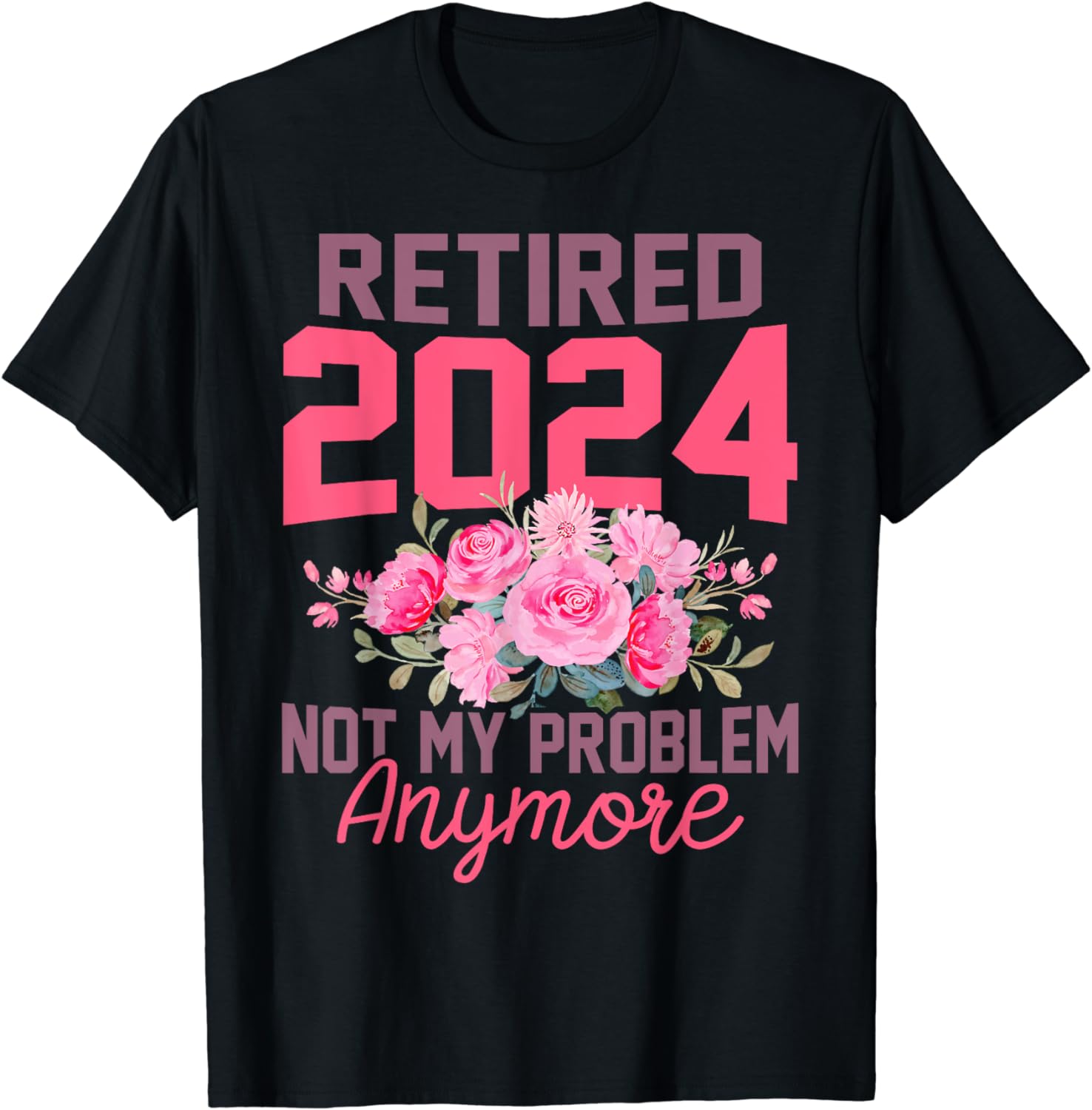 Retired 2024 Not My Problem Retirement Gifts for Women 2024 Cotton T ...