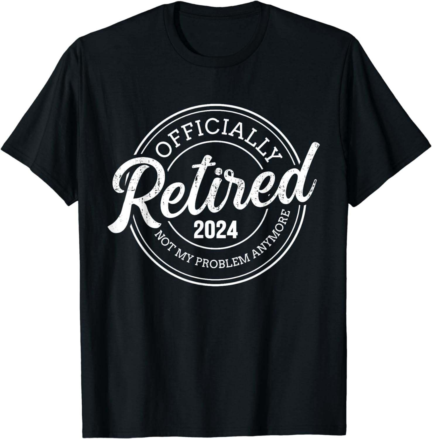 Retired 2024 not my problem anymore retirement T-Shirt - Walmart.com