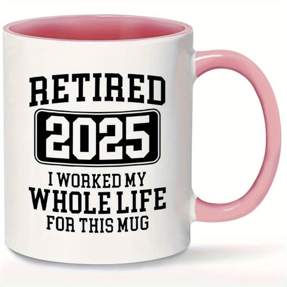 Retired 2025 Funny Retirement Ceramic Coffee Mug All Ages Hand Wash Only Insulated Multi Holiday Use Ideal Sister Wife Husband Friends 11oz Pink Handle Interior Retirement Gifts
