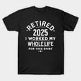 thumbnail image 1 of Retired 2025 Funny Retirement Graphic - High Quality, H38228 T-Shirt, for Men and Women, Up to Size 5XL, 1 of 2