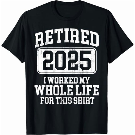 Greenink Retired 2025 Funny Retirement I Worked My Whole Life for This Shirt Men Women Humor Gifts T-Shirt