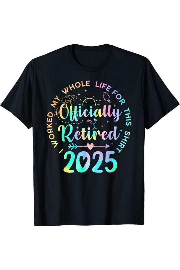 Retired 2025 I Worked My Whole Life Funny Retirement Gift T-Shirt