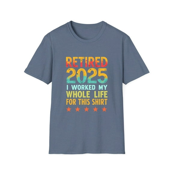 Retired 2025 I worked my Whole Life for this Shirt T-Shirt