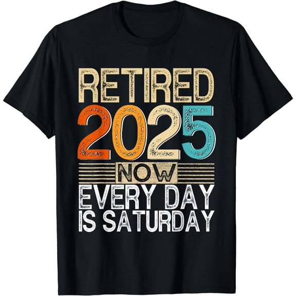 Retired 2025 Now Every day is Saturday Funny Retirement 2025 T-Shirt