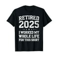 Retired 2025 Retirement Men Women Humor TShirt