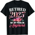 thumbnail image 1 of Retired 2025 not my problem anymore floral women retirement Funny Creative Graphic Women T-Shirt, 1 of 4
