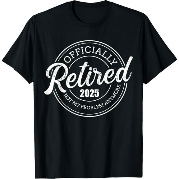 Retired 2025 not my problem anymore retirement T-Shirt Tops Tee