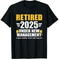 thumbnail image 1 of Retired 2025 under new management see wife for retirement T-Shirt Tee, 1 of 4