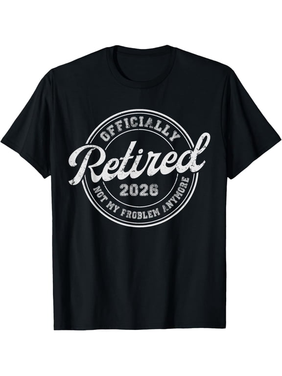 Retired 2026 Not My Problem Anymore Funny Retirement Mens T-Shirt