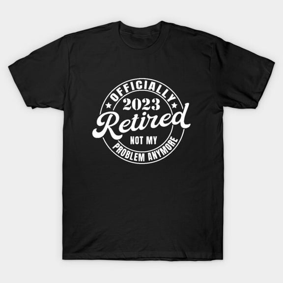 Retired 2026 Not My Problem Funny Retirement Graphic G6703 Unisex T-Shirt, Up to Size 5XL
