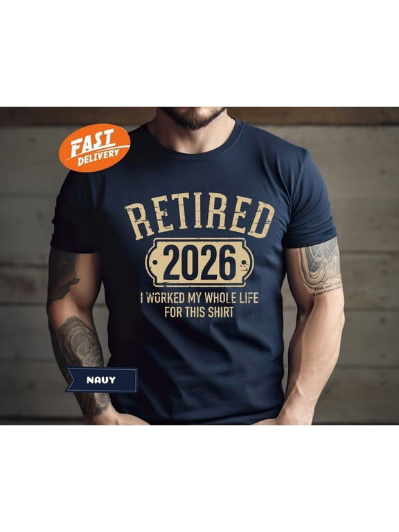 Retired 2026 T-Shirt: Funny Retirement Gift, I Work My Whole Life For This Shirt