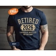 thumbnail image 1 of Retired 2026 T-Shirt: Funny Retirement Gift, I Work My Whole Life For This Shirt, 1 of 5