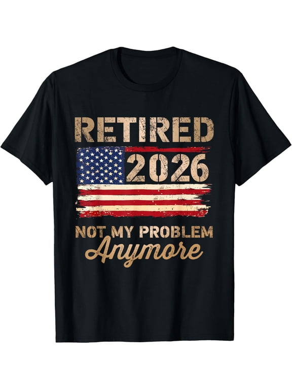 Retired 2026 not My Problem Anymore US Flag Retirement Mens T-Shirt
