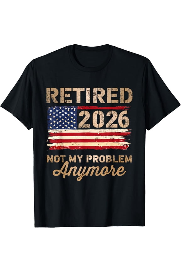 Retired 2026 not My Problem Anymore US Flag Retirement Mens T-Shirt