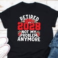 thumbnail image 1 of Retired 2028 Not My Problem Anymore Funny Retirement Graphic T Shirt,for unisex up to size 5XL, 1 of 2