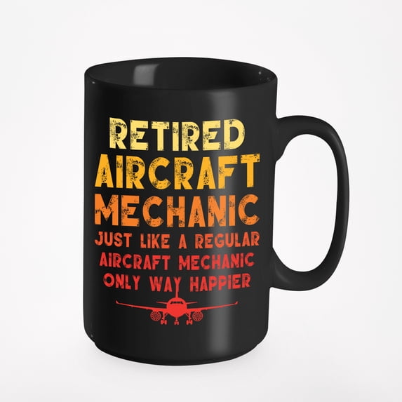 Retired Aircraft Mechanic, Way Happier, Black 15oz Ceramic Mug