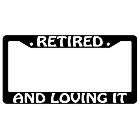 Retired And Loving It Black Plastic License Plate Frame AMA