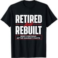 thumbnail image 1 of Retired And Rebuilt - Hip Replacement Surgery Recovery T-Shirt, 1 of 2