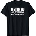 thumbnail image 1 of Retired And Spending My Kids' Inheritance Funny Retiree T-Shirt, 1 of 4
