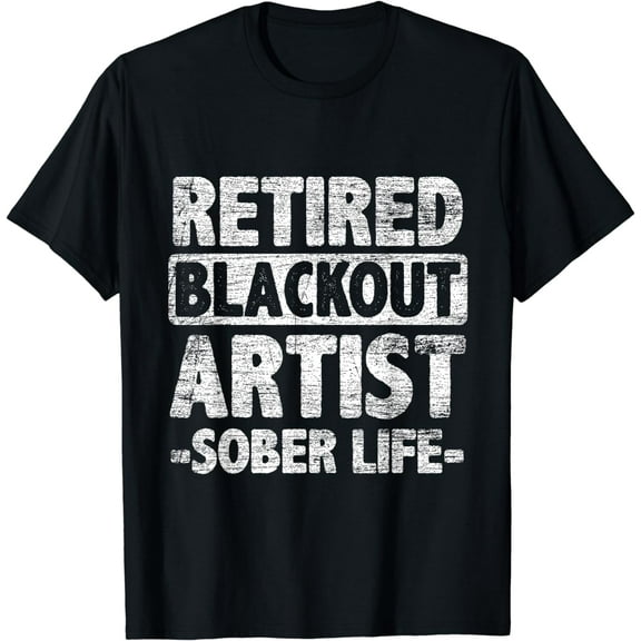 Retired Blackout Artist Sober Life T-Shirt