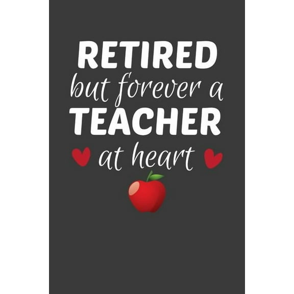 Retired But Forever A Teacher At Heart: Teacher's Day Retirement Gift (Paperback)