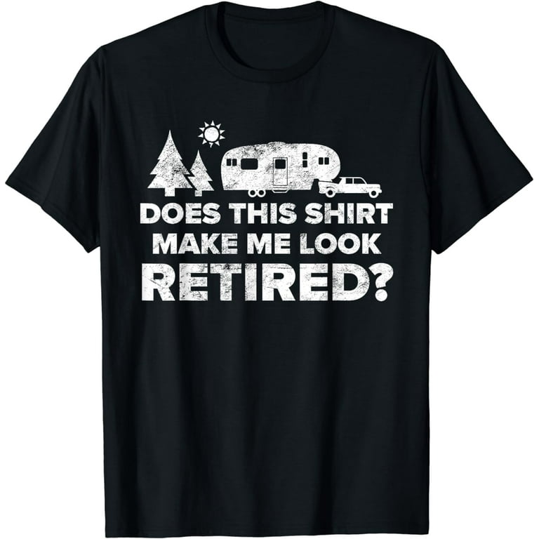 Retired Camping Shirt Retiree Gift 5th Wheel Camper Rv Tee Retired Camping Shirt Retiree Gift 5th Wheel Camper Rv Tee