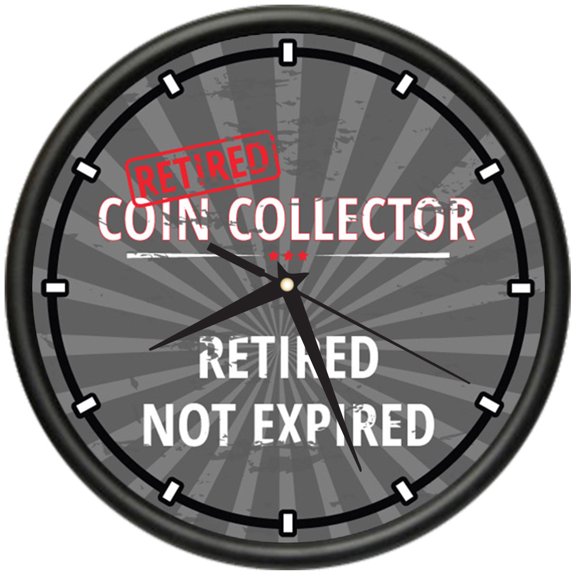 Retired Coin Collector Design Wall Clock | Precision Quartz Movement | Retired Not Expired Funny Home Dcor | Home, Office or Bedroom Decoration Retirement Personalized Gift
