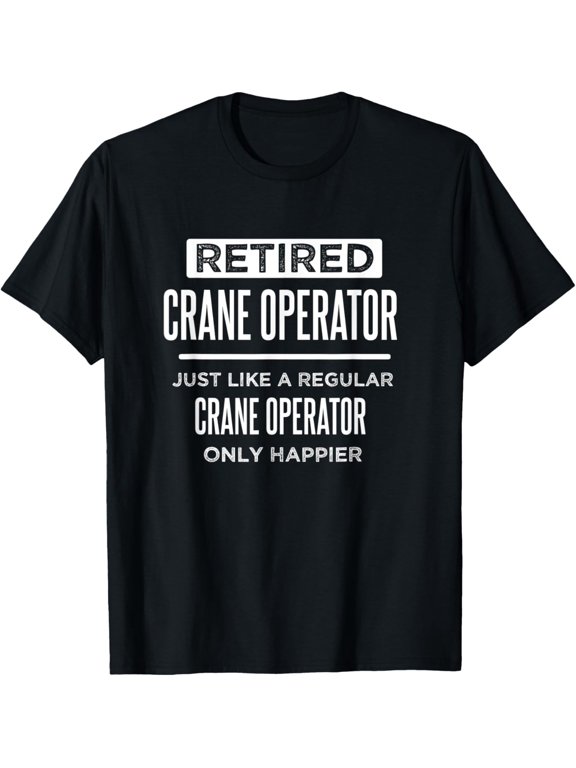 Retired Crane Operator Construction Funny Saying Retirement T-Shirt