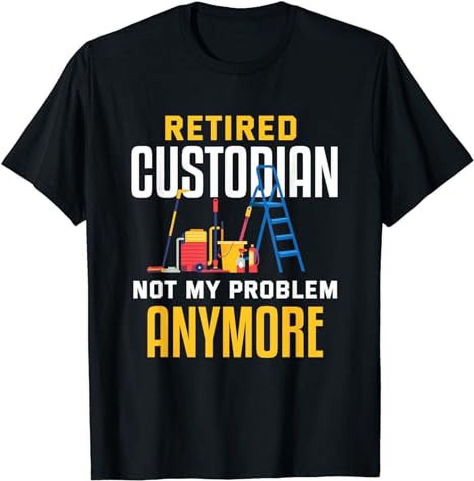 Retired Custodian Shirt Funny Custodian Retirement Gift T-Shirt ...