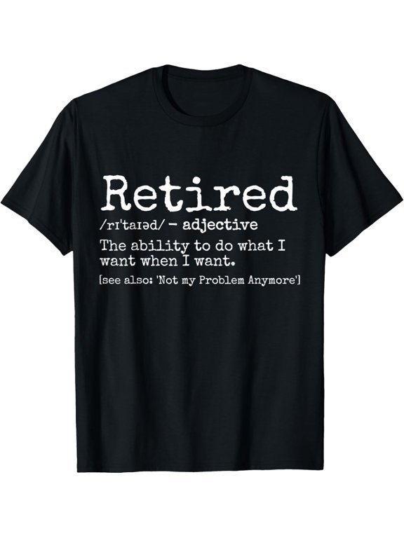 Retired Definition Retirement Definition For Women Men T-Shirt