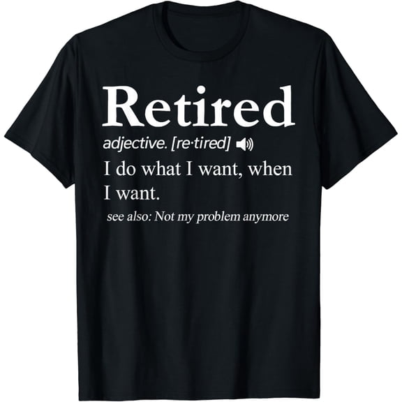 Retired Definition Shirt Funny Retirement Gag Gift Men Women T-Shirt mens t shirt，black，women，funny，misfits，men，journey
