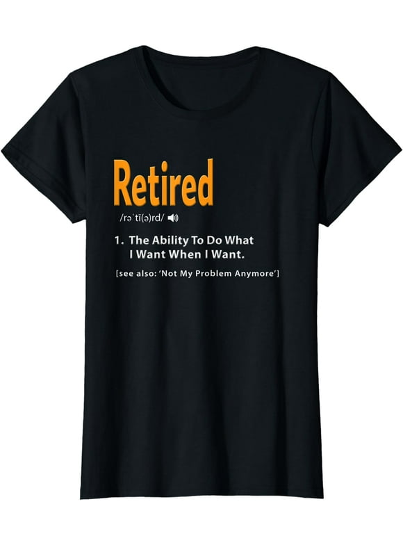Retired Definition Shirt Funny Retirement Gag Gift Tshirt