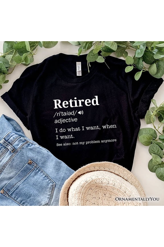 Retired Definition T-Shirt, Funny Retirement Tee for New Retirees and Unbothered Legends