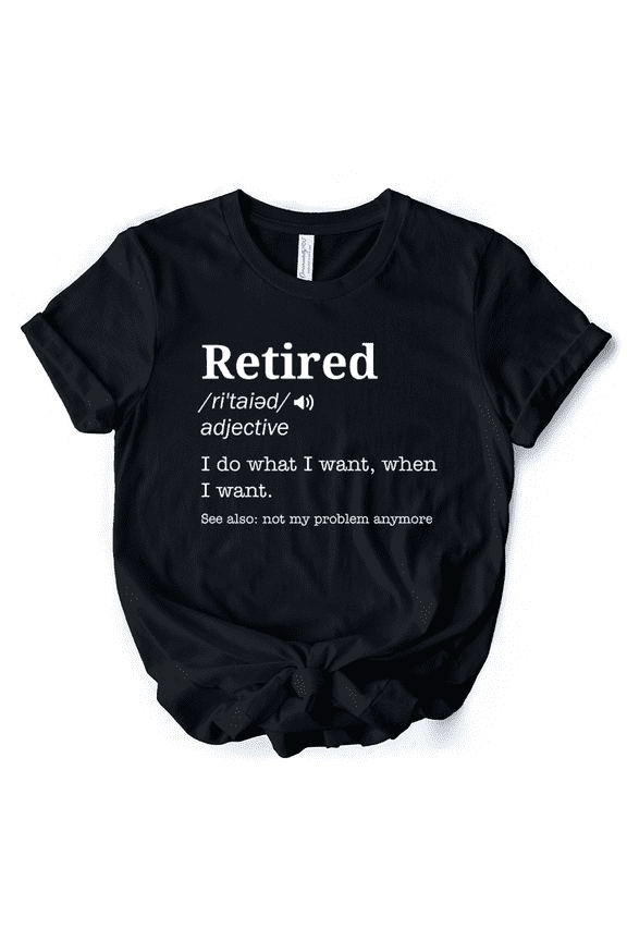 Retired Definition T-Shirt, Funny Retirement Tee for New Retirees and Unbothered Legends