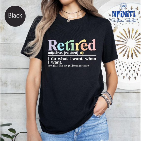 Retired Definition Tee,Retired I Do What I Want When I Want Shirt,Funny Retirement Tee,Retired Teacher,Retirement Shirt,Women Retirement Tee