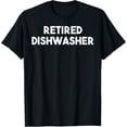 thumbnail image 1 of Retired DishwasherFunny T-Shirt, 1 of 4