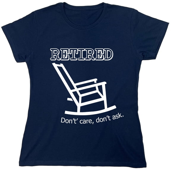 Retired Don't Care Don't Ask Sarcastic Humor Novelty Funny Women's Casual Tees
