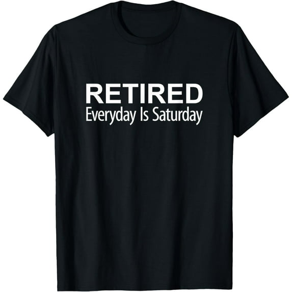 Retired - Everyday Is Saturday - T-Shirt