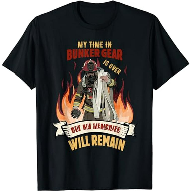 My Time In Bunker Gear Is Over - Firefighter T-Shirt My Time In Bunker Gear Is Over - Firefighter T-Shirt